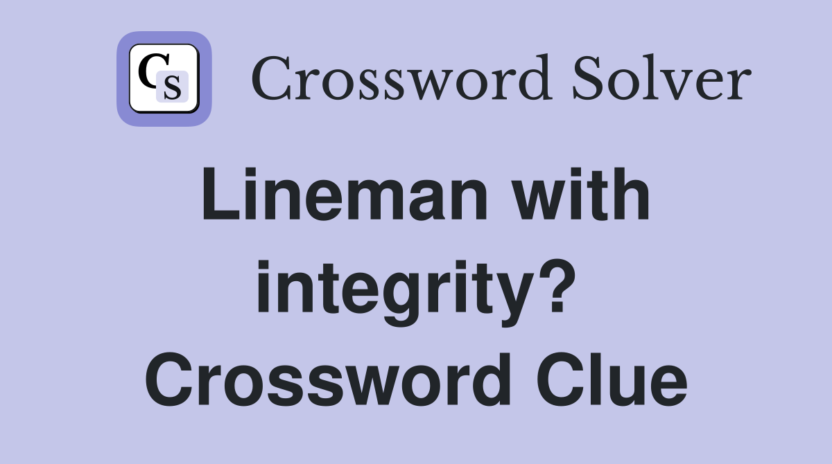 Lineman with integrity? Crossword Clue