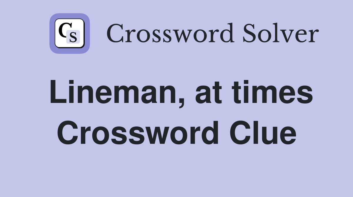 Lineman, at times Crossword Clue