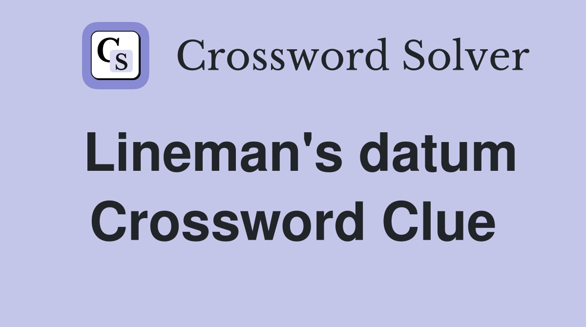 Lineman's datum Crossword Clue