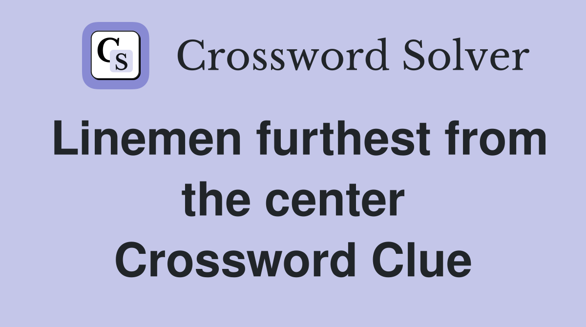 Linemen furthest from the center Crossword Clue