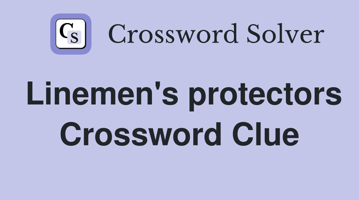 Linemen's protectors Crossword Clue