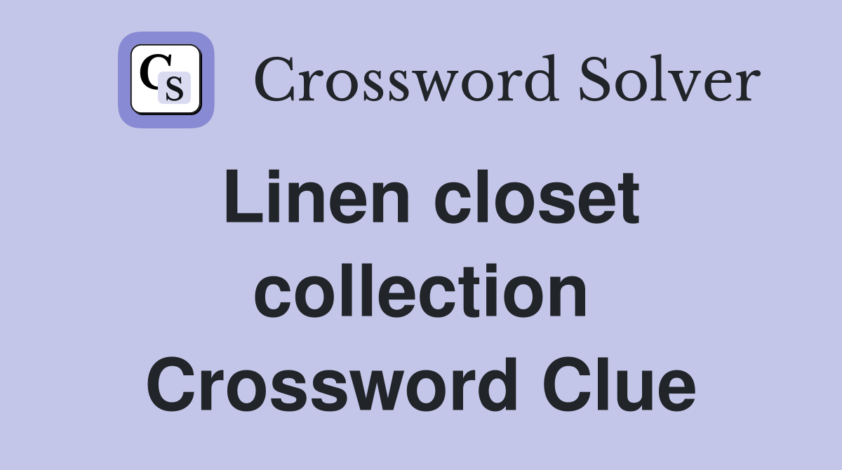 Linen closet collection Crossword Clue