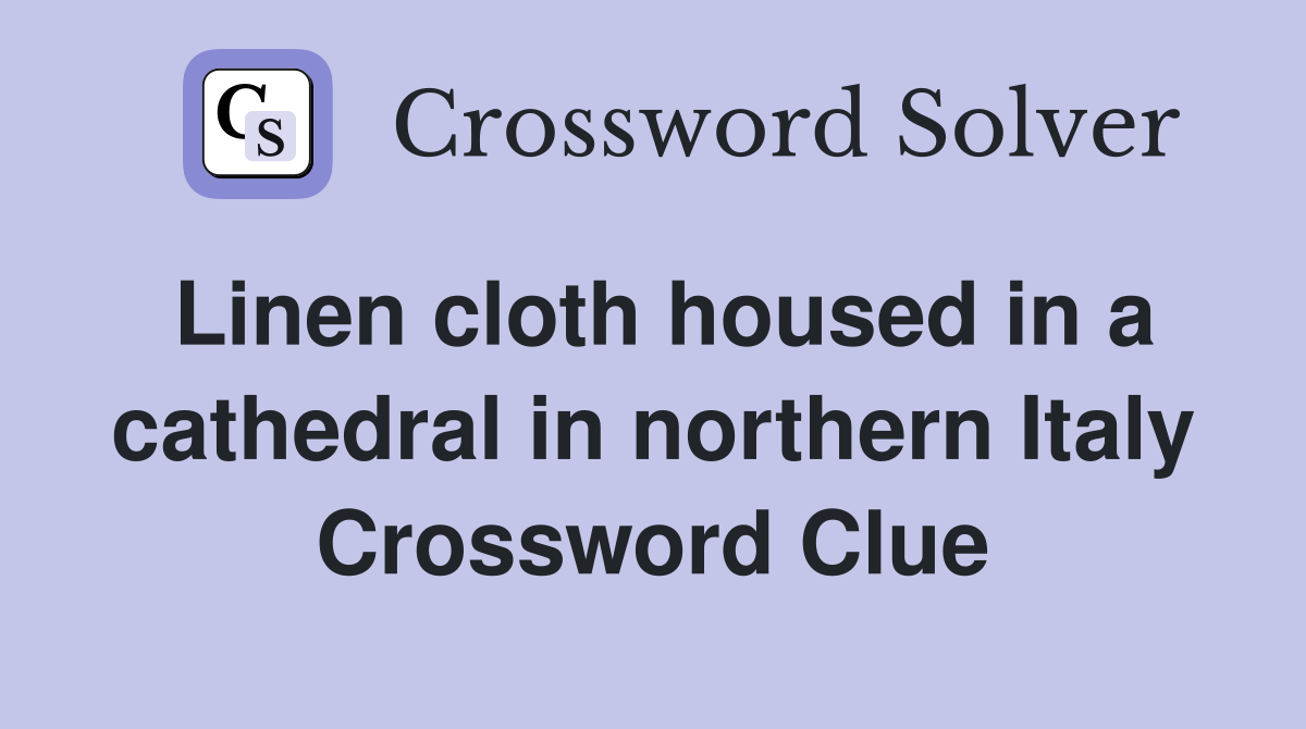 Linen cloth housed in a cathedral in northern Italy Crossword Clue