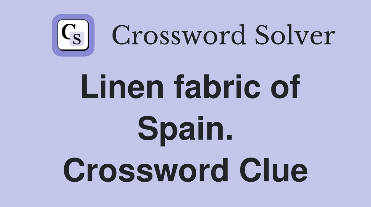 Linen fabric of Spain. Crossword Clue
