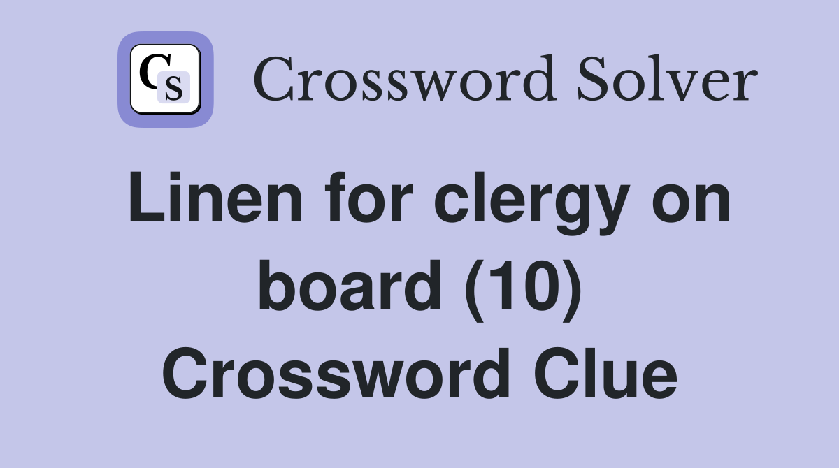 Linen for clergy on board (10) Crossword Clue