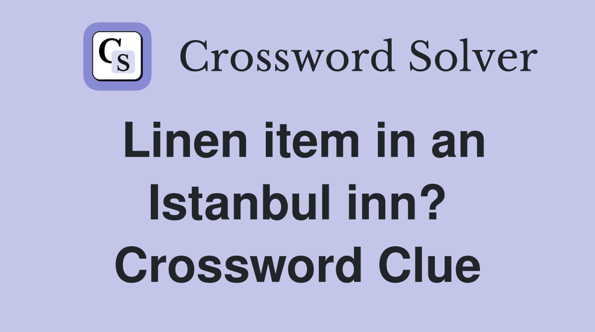 Linen item in an Istanbul inn? Crossword Clue