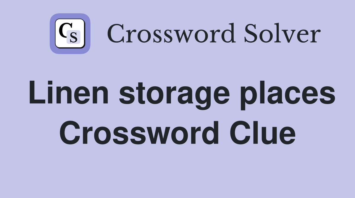 Linen storage places Crossword Clue