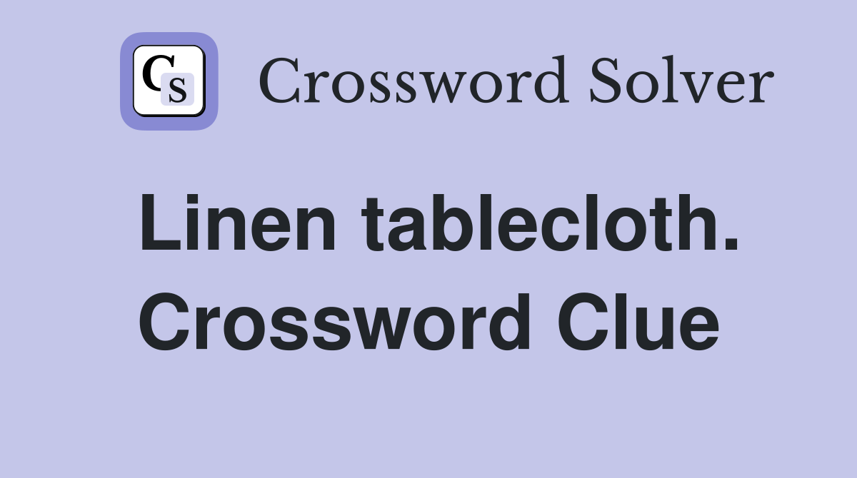 Linen tablecloth. Crossword Clue