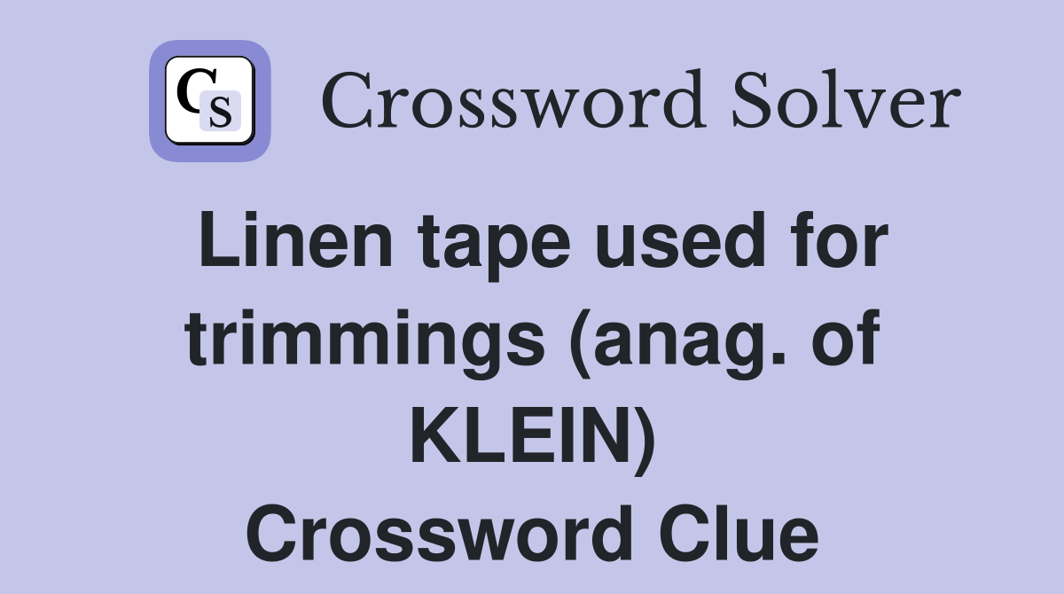 Linen tape used for trimmings (anag. of KLEIN) Crossword Clue