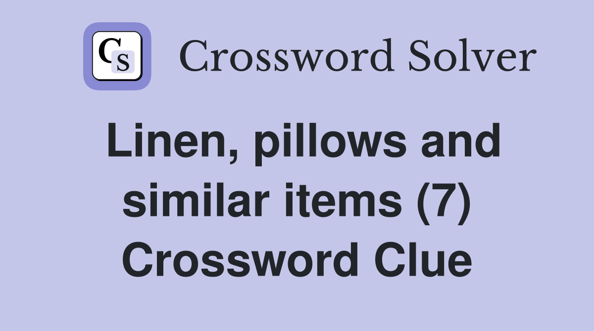 Linen, pillows and similar items (7) Crossword Clue