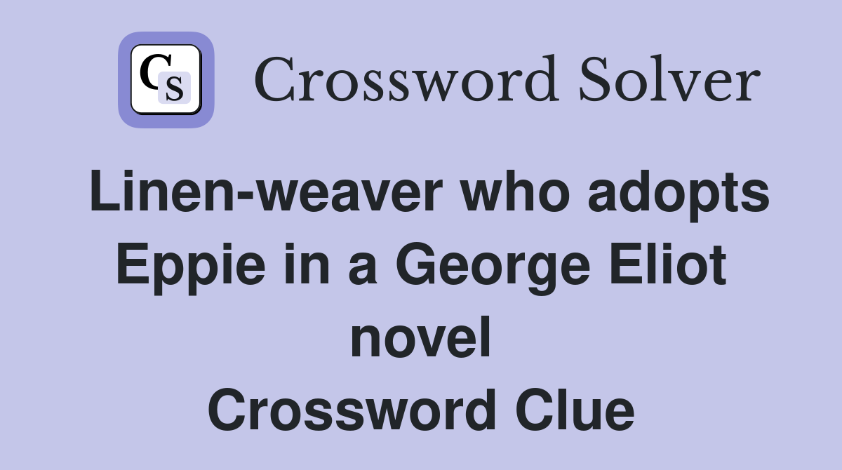 Linen-weaver who adopts Eppie in a George Eliot novel Crossword Clue