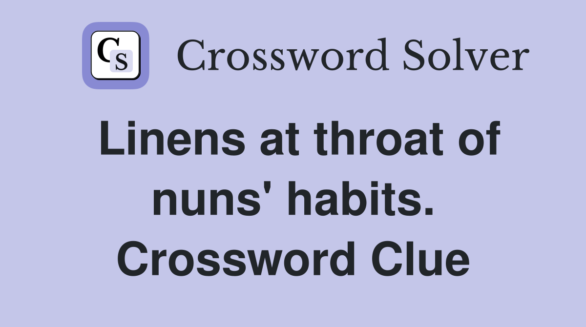 Linens at throat of nuns' habits. Crossword Clue