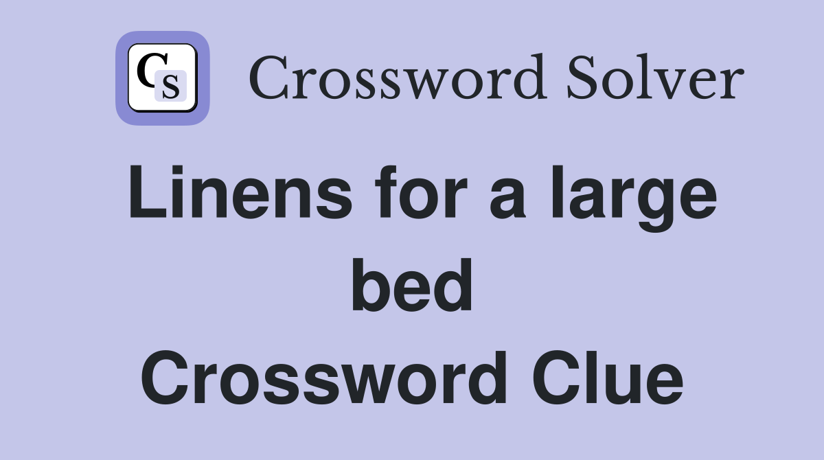Linens for a large bed Crossword Clue