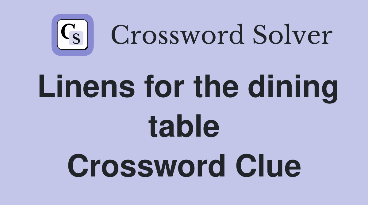 Linens for the dining table Crossword Clue