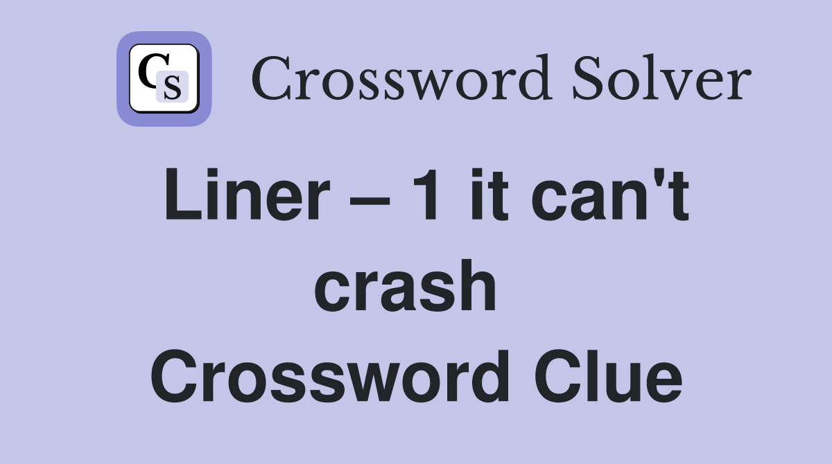 Liner – 1 it can't crash  Crossword Clue