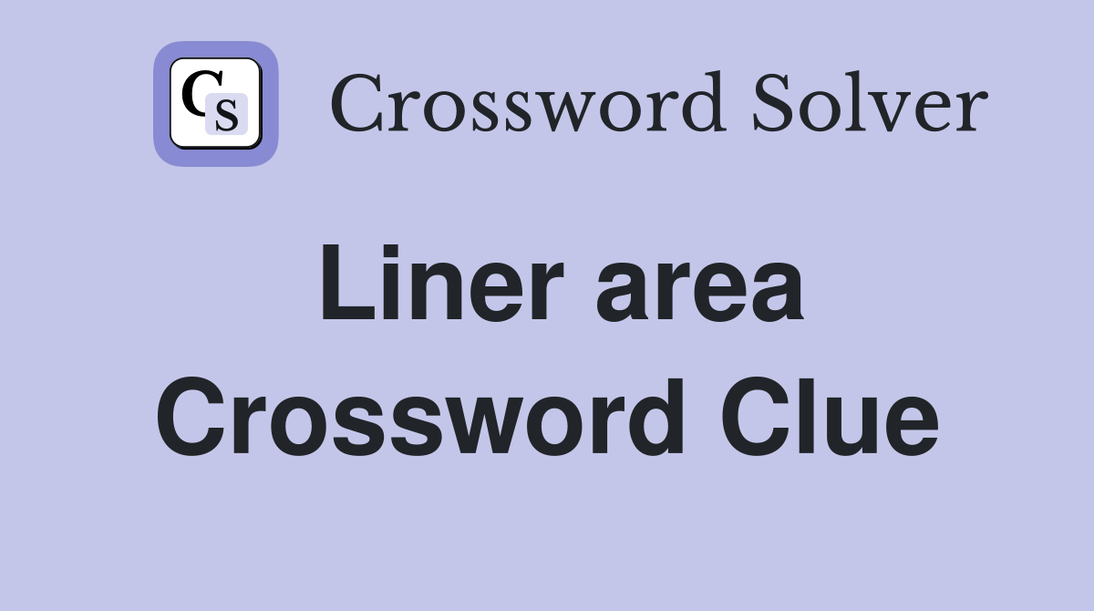 Liner area Crossword Clue Answers Crossword Solver
