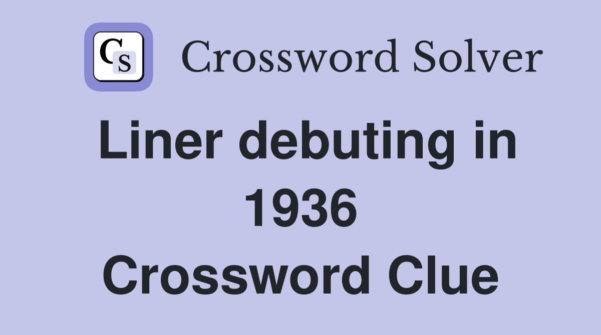 Liner debuting in 1936 Crossword Clue