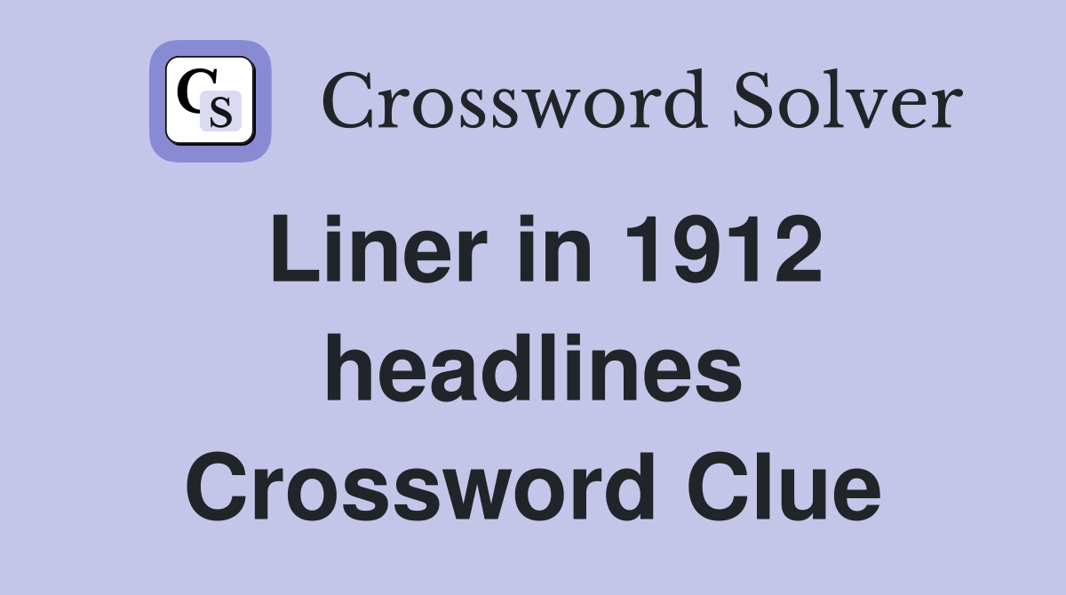 Liner in 1912 headlines Crossword Clue