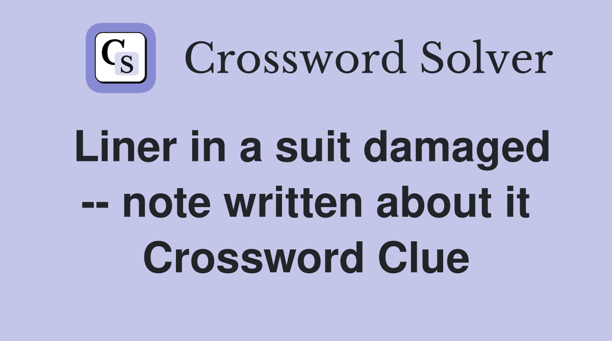 Liner in a suit damaged -- note written about it Crossword Clue
