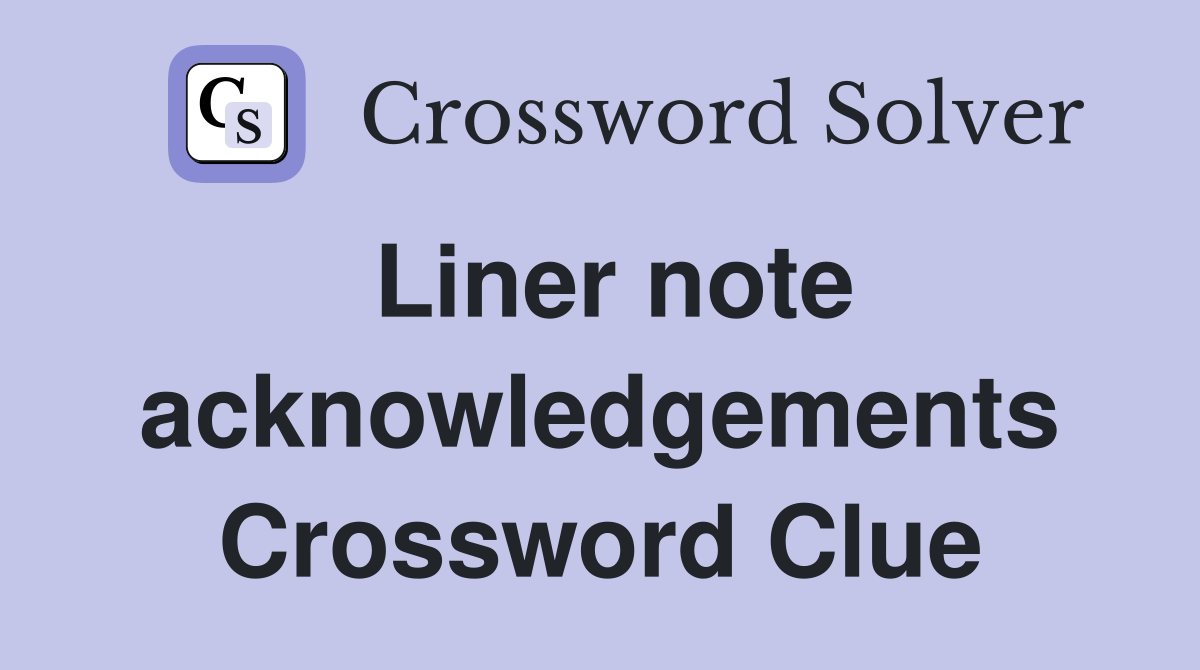Liner note acknowledgements Crossword Clue