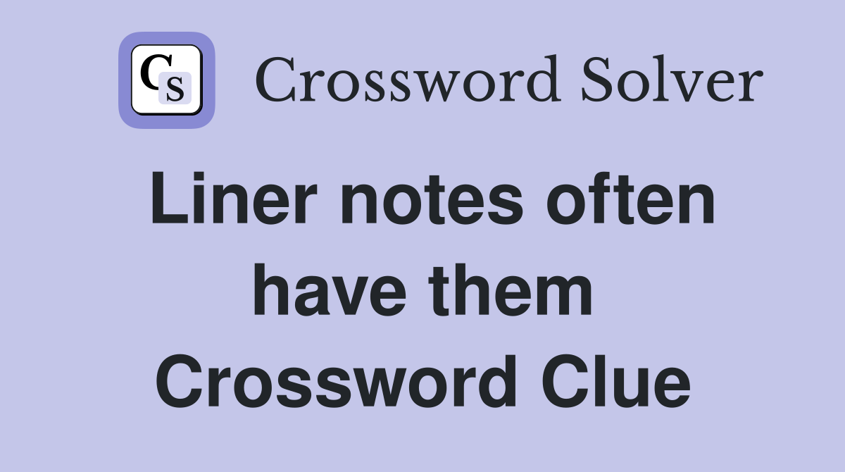 Liner notes often have them Crossword Clue