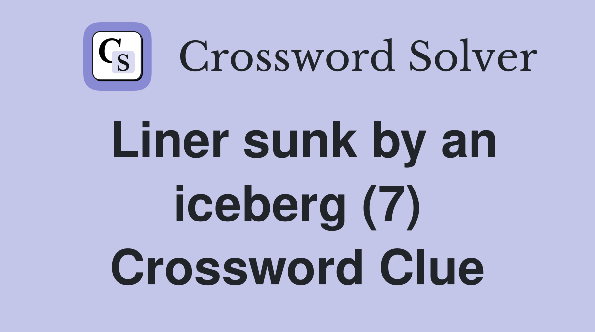 Liner sunk by an iceberg (7) Crossword Clue
