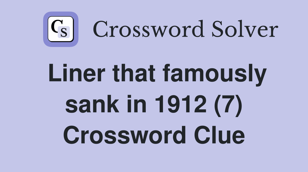 Liner that famously sank in 1912 (7) Crossword Clue