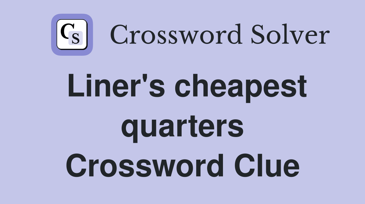 Liner's cheapest quarters Crossword Clue