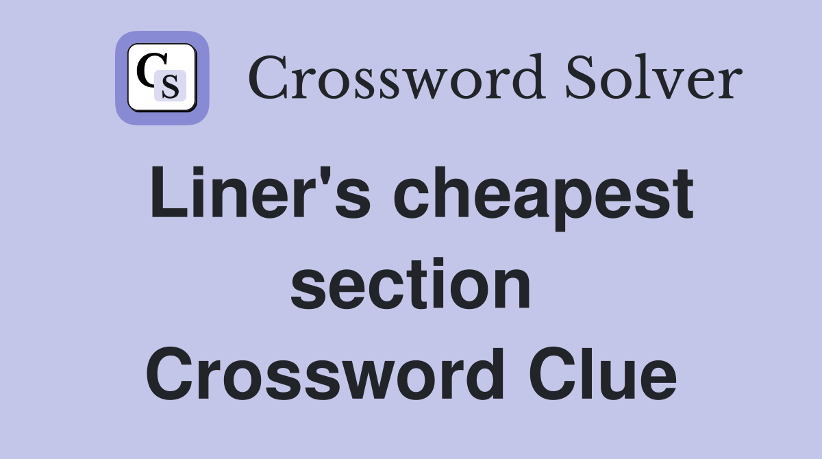 Liner's cheapest section Crossword Clue