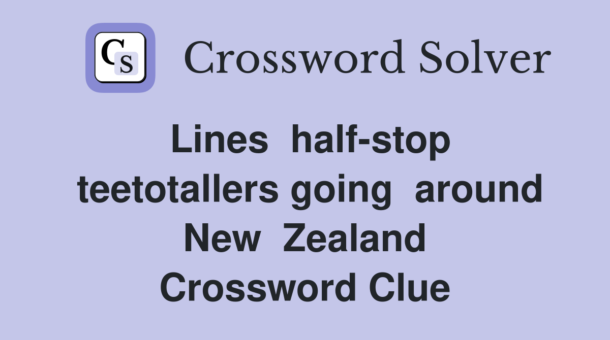 Lines  half-stop  teetotallers going  around  New  Zealand  Crossword Clue