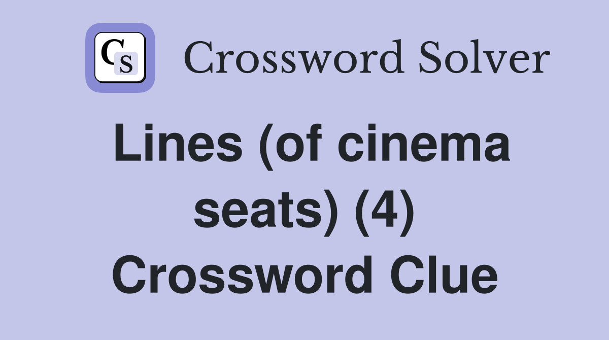Lines (of cinema seats) (4) Crossword Clue