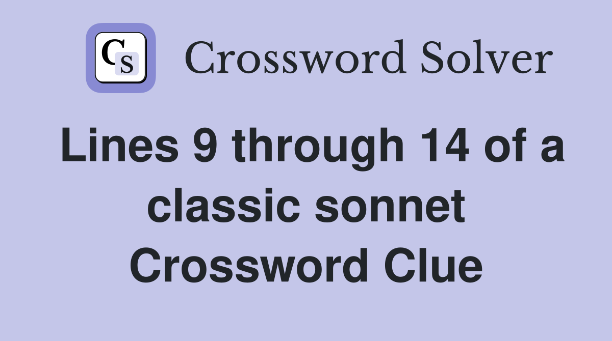 Lines 9 through 14 of a classic sonnet Crossword Clue