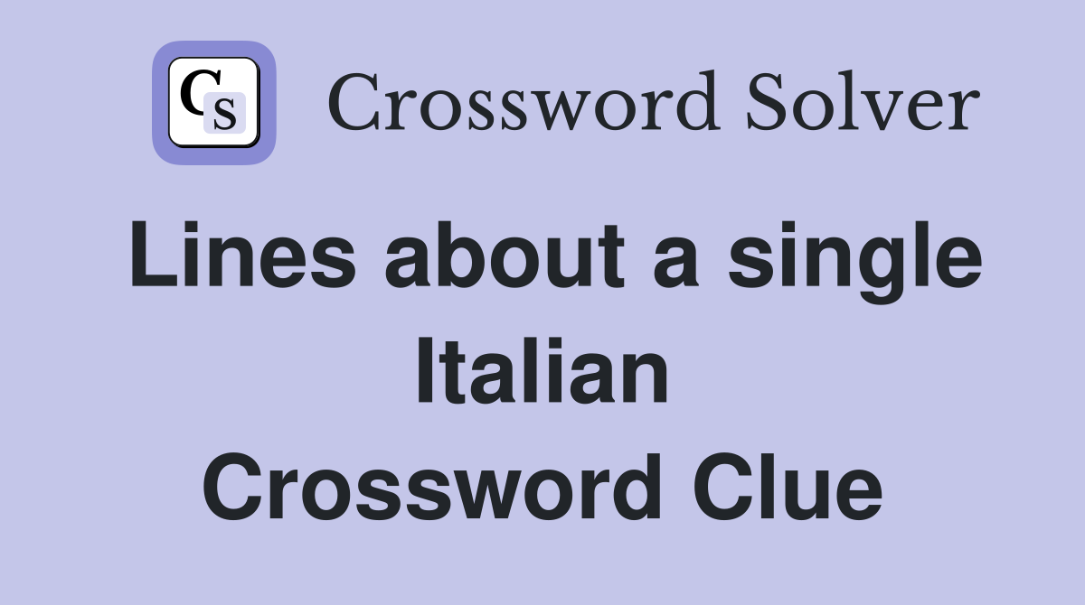 Lines about a single Italian Crossword Clue