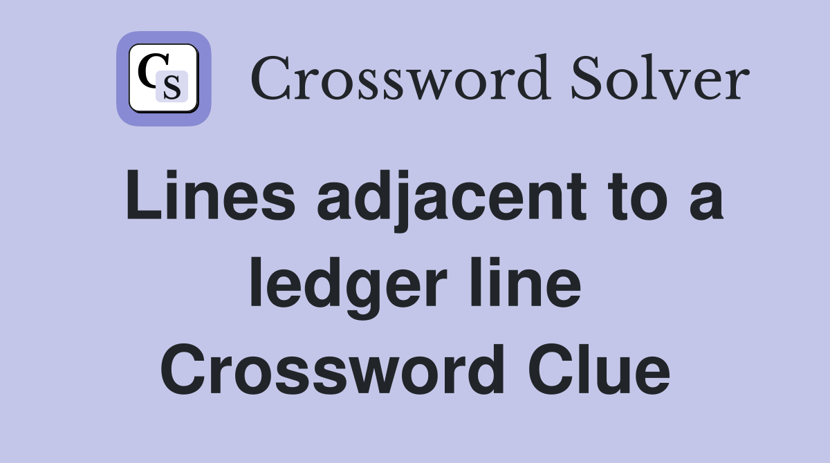 Lines adjacent to a ledger line Crossword Clue