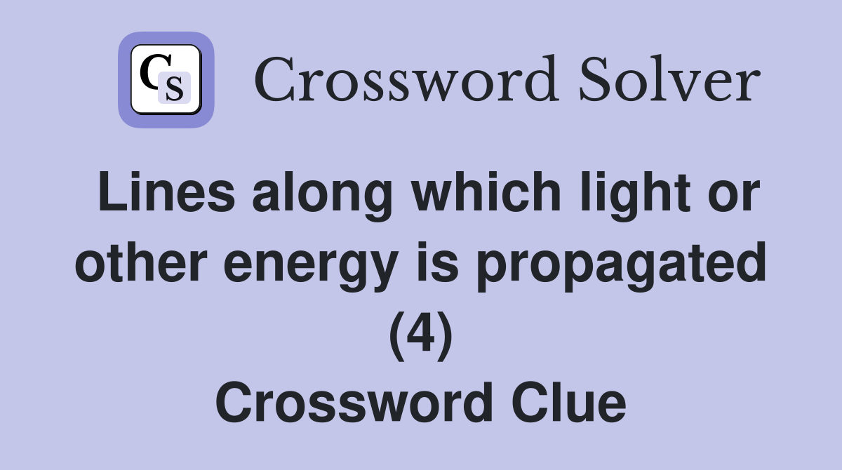 Lines along which light or other energy is propagated (4) Crossword Clue