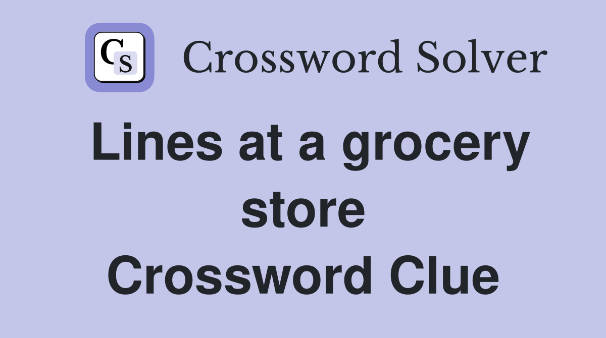 Lines at a grocery store Crossword Clue