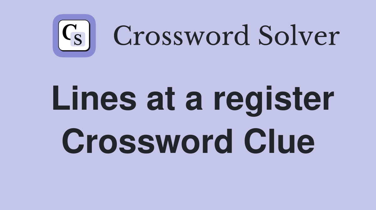Lines at a register Crossword Clue