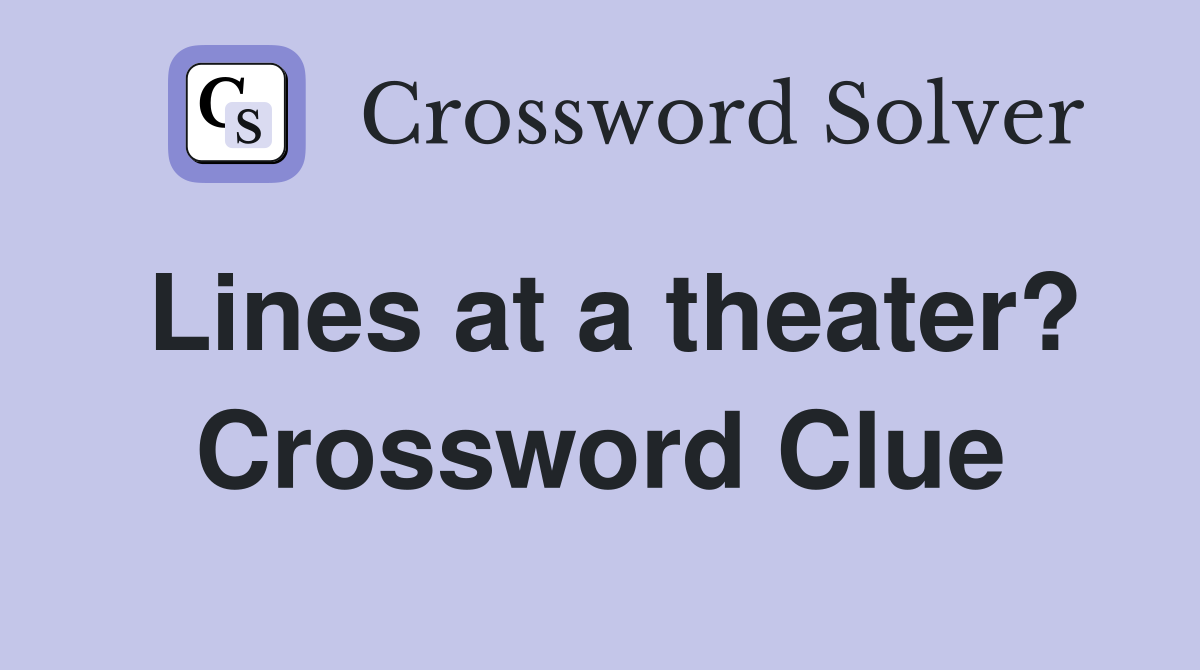 Lines at a theater? Crossword Clue