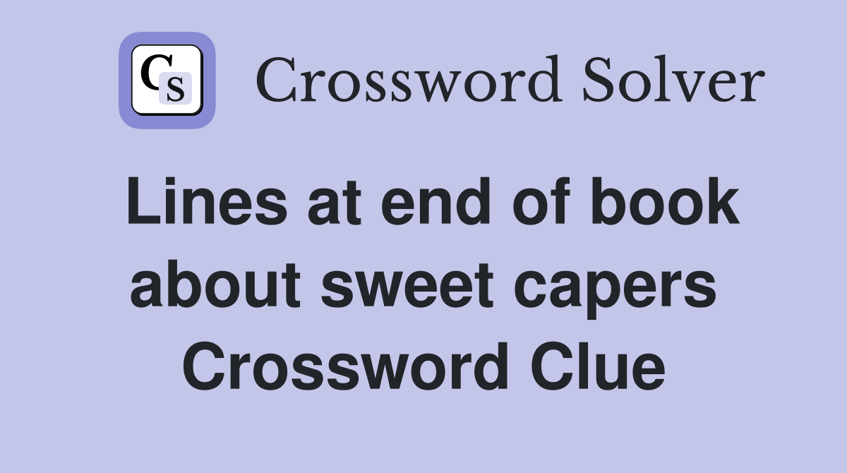 Lines at end of book about sweet capers Crossword Clue