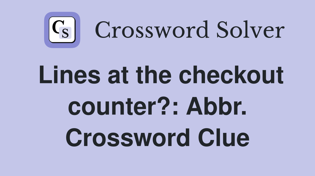 Lines at the checkout counter?: Abbr. Crossword Clue