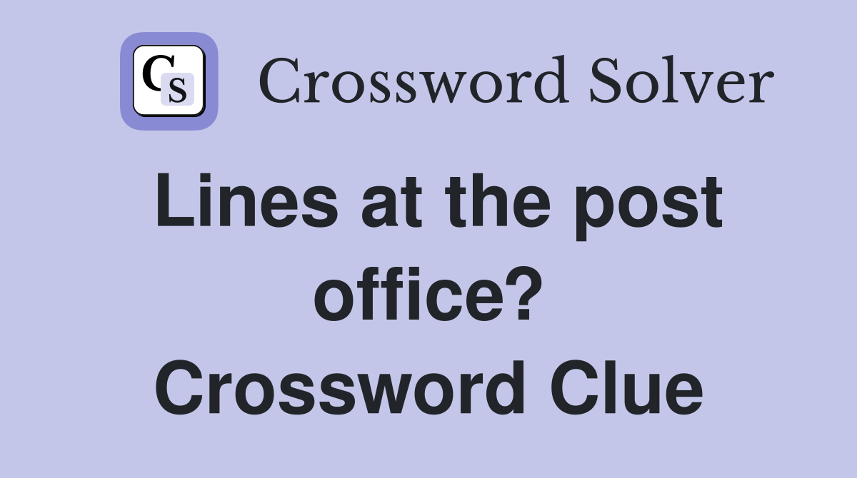Lines at the post office? Crossword Clue