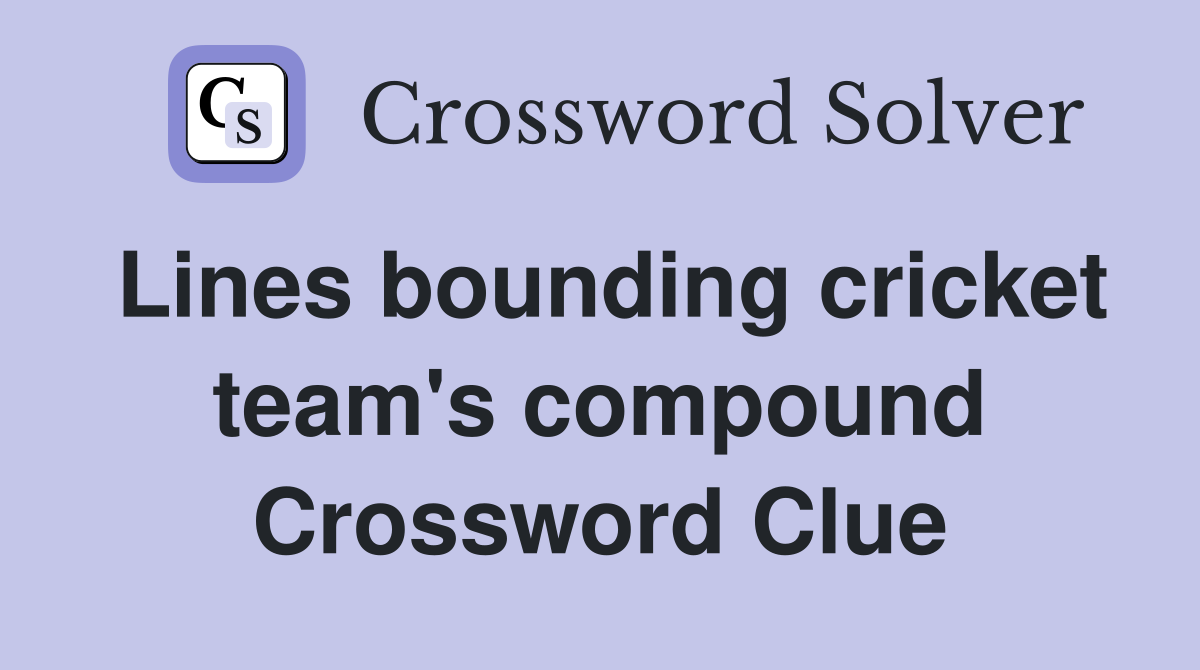 Lines bounding cricket team's compound Crossword Clue