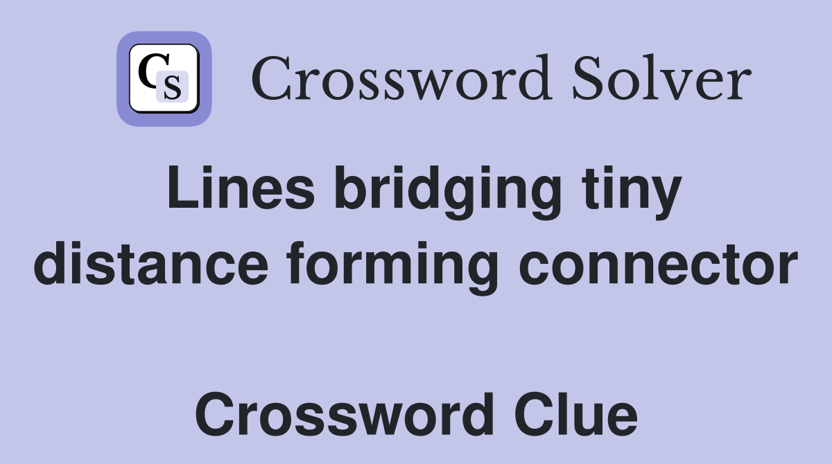 Lines bridging tiny distance forming connector  Crossword Clue