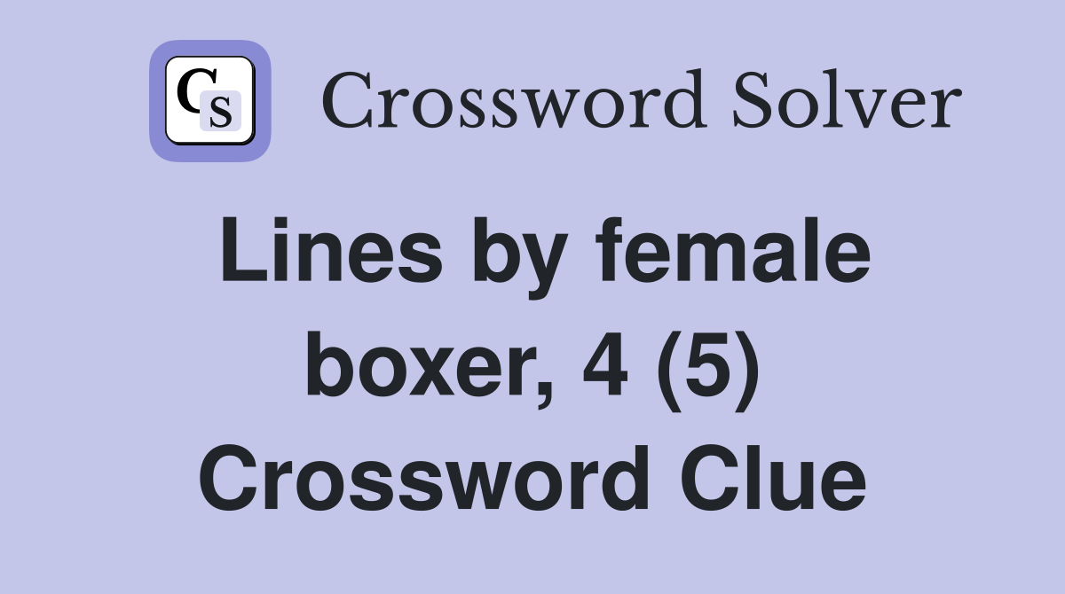 Lines by female boxer, 4 (5) Crossword Clue