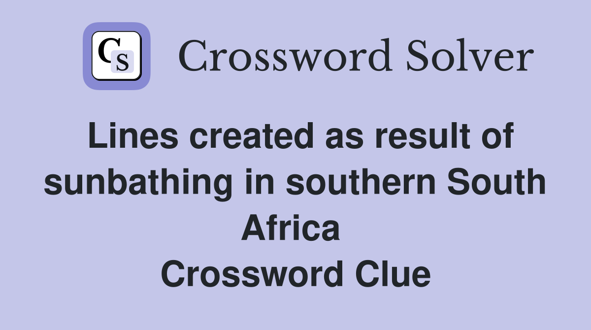 Lines created as result of sunbathing in southern South Africa  Crossword Clue