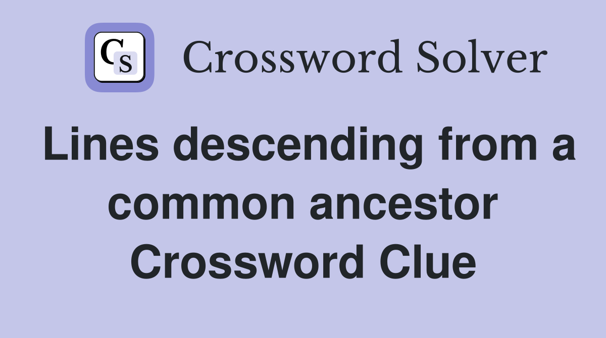 Lines descending from a common ancestor Crossword Clue