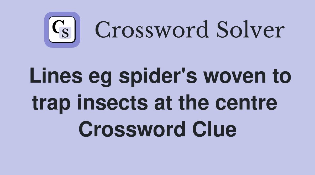 Lines eg spider's woven to trap insects at the centre  Crossword Clue