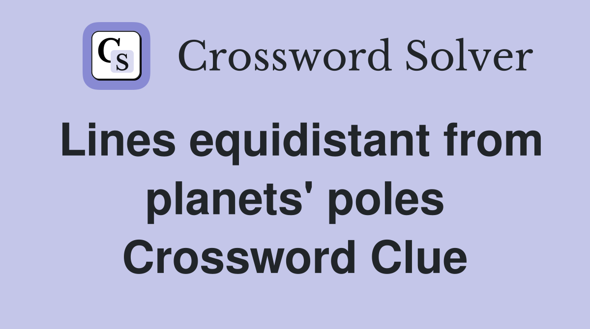 Lines equidistant from planets' poles Crossword Clue