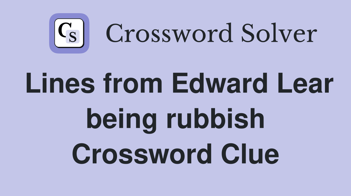 Lines from Edward Lear being rubbish Crossword Clue