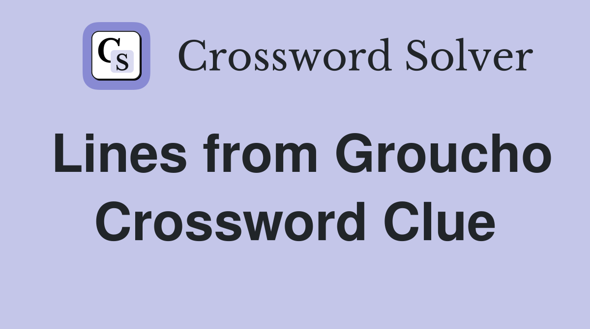 Lines from Groucho Crossword Clue